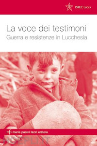 La voce dei testimoni. Guerra e resistenze in Lucchesia