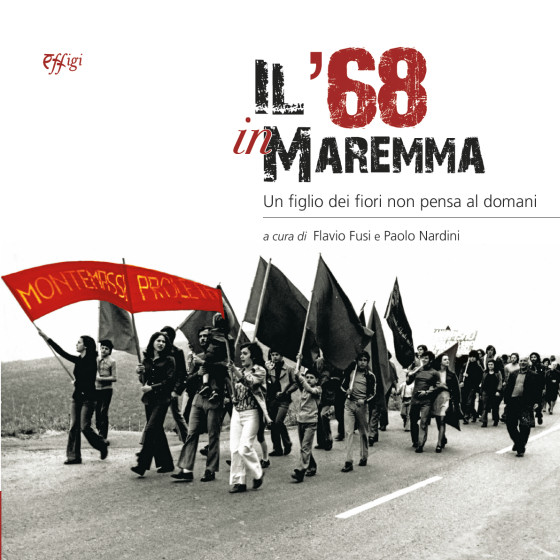 Il 68 in maremma, a cura di Flavio Fusi e Paolo Nardini (Effigi 2018)